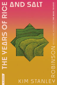 Title: The Years of Rice and Salt: A Novel, Author: Kim Stanley Robinson