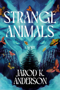 Title: Strange Animals: A Novel, Author: Jarod K. Anderson