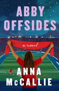 Title: Abby Offsides: A Novel, Author: Anna McCallie