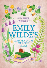 Title: Emily Wilde's Compendium of Lost Tales (B&N Exclusive Edition)(Emily Wilde Series #3), Author: Heather Fawcett