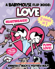 Title: A Babymouse Flip Book: LOVE (Heartbreaker + Puppy Love): (A Graphic Novel), Author: Jennifer L. Holm