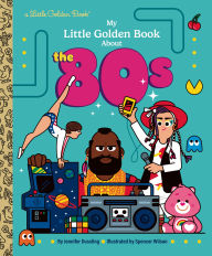 Title: My Little Golden Book About the 80s, Author: Jennifer Dussling
