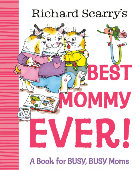 Richard Scarry's Best Mommy Ever!: A Book for BUSY, BUSY Moms