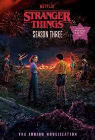Title: Stranger Things, Season Three: The Junior Novelization, Author: Matthew J. Gilbert