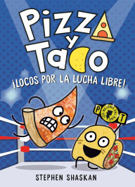 Title: Pizza y Taco: ¡Locos por la lucha libre!: (A Graphic Novel), Author: Stephen Shaskan