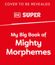 Title: My Big Book of Mighty Morphemes, Author: DK