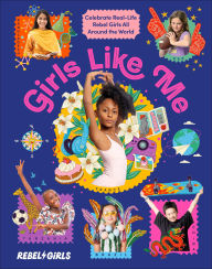 Title: Girls Like Me: Celebrate Real-Life Rebel Girls All Around the World, Author: Rebel Girls