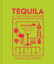 Title: Tequila: A Tasting Course, Author: Millie Milliken