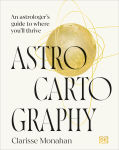 Alternative view 1 of Astrocartography: An Astrologer's Guide to Where You'll Thrive