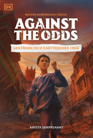 Title: Against the Odds: San Francisco Earthquake 1906, Author: DK