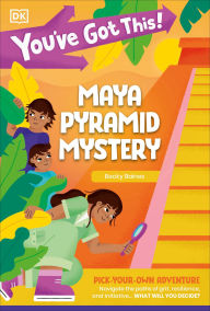 Title: You've Got This! Maya Pyramid Mystery: Pick Your Own Adventure, Author: DK
