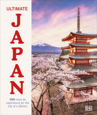 Title: Ultimate Japan: 100 Must-do Experiences for the Trip of a Lifetime, Author: DK Travel