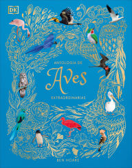 Title: AntologÃ­a de aves extraordinarias (An Anthology of Exquisite Birds), Author: Ben Hoare