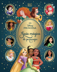 Title: Disney Princesa GuÃ­a mÃ¡gica de personajes (Enchanted Character Guide), Author: DK