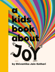 Title: A Kids Book About Joy, Author: Shivantika Jain Kothari