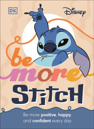 Title: Be More Stitch: Be More Positive, Happy, and Confident Every Day, Author: DK