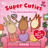 Title: Super Cuties: A Cozy Coloring Book about Love: With Tear-Out Valentines to Share, Author: Rosie Bay