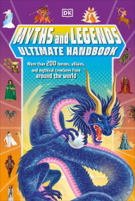 Title: Myths and Legends Ultimate Handbook: More than 200 Heroes, Villains and Mythical Creatures from Around the World, Author: Ben Hubbard