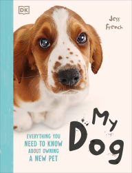 Title: My Dog: A Kid's Guide to Owning a First Pet, Author: Jess French