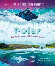 Title: Polar: Explore the Earth's Coldest, Wildest Places, Author: DK