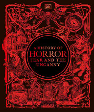 Title: A History of Horror, Fear, and the Uncanny, Author: DK