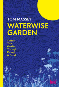 Title: Waterwise Garden: Sustain Your Garden Through Drought and Flood, Author: Tom Massey