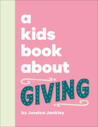Title: A Kids Book About Giving, Author: Jessica Jackley