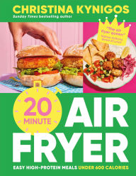 Title: 20-minute Air Fryer: Easy High-Protein Meals Under 600 Calories, Author: Christina Kynigos
