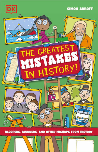 The Greatest Mistakes in History: Bloopers, Blunders, and Other Mishaps from History