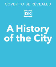 Title: A History of the City: A Human Experiment 9,000 Years in the Making, Author: Leo Hollis