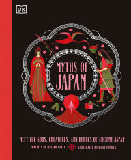 Title: Myths of Japan: Meet the Gods, Creatures, and Heroes of Ancient Japan, Author: Masako Carey