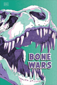 Title: Bone Wars: An Epic Battle to Find Dinosaur Fossils, Author: DK