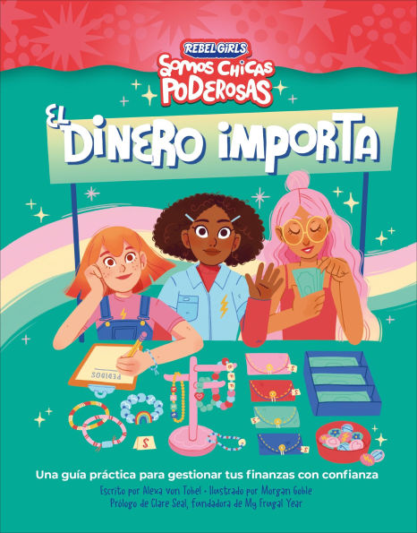 El dinero importa (Rebel Girls Money Matters): Una guia practica para gestionar tus finanzas con confianza