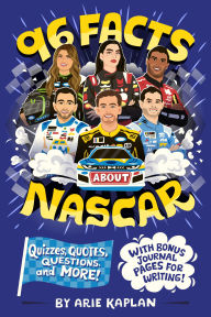 Title: 96 Facts About NASCAR: Quizzes, Quotes, Questions, and More! With Bonus Journal Pages for Writing!, Author: Arie Kaplan