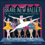 Brave New Ballet: The Story of Les Ballets Trockadero de Monte Carlo