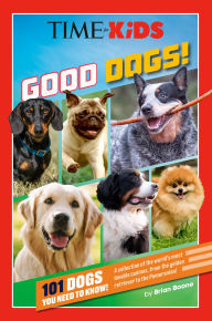 Title: TIME FOR KIDS: GOOD DOGS!: 101 Dogs You Need to Know!, Author: Brian Boone