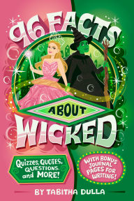 Title: 96 Facts About Wicked: Quizzes, Quotes, Questions, and More! With Bonus Journal Pages for Writing!, Author: Tabitha Dulla