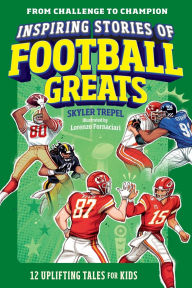 Title: Inspiring Stories of Football Greats: 12 Uplifting Tales for Kids, Author: Skyler Trepel