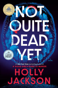 Title: Not Quite Dead Yet: A Novel, Author: Holly Jackson
