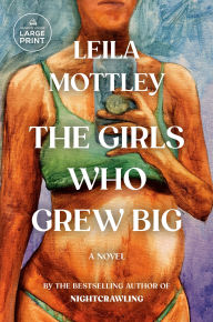 Title: The Girls Who Grew Big: A Novel, Author: Leila Mottley
