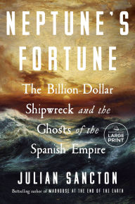 Title: Neptune's Fortune: The Billion-Dollar Shipwreck and the Ghosts of the Spanish Empire, Author: Julian Sancton
