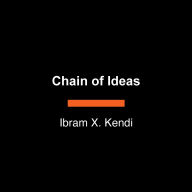 Title: Chain of Ideas: The Origins of Our Authoritarian Age, Author: Ibram X. Kendi