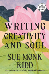 Title: Writing Creativity and Soul, Author: Sue Monk Kidd