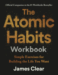 Title: The Atomic Habits Workbook: Official Companion to the #1 Worldwide Bestseller, Author: James Clear