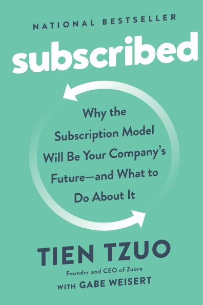 Subscribed: Why the Subscription Model Will Be Your Company's Future - and What to Do About