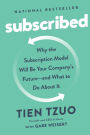 Subscribed: Why the Subscription Model Will Be Your Company's Future - and What to Do About
