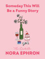 Someday This Will Be a Funny Story: The Quotable Nora Ephron