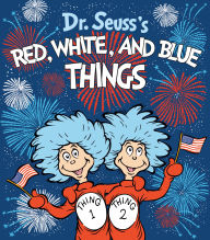 Title: Dr. Seuss's Red, White, and Blue Things, Author: Theodor S Geisel