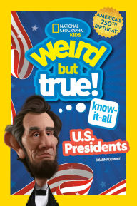 Title: Weird But True! Know-It-All U.S. Presidents, Updated & Expanded, Author: National Geographic Kids