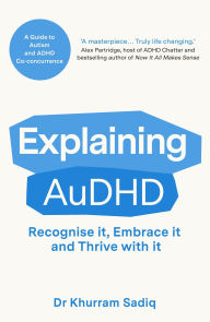 Title: Explaining AuDHD: The expert-led guide to Autism and ADHD Co-concurrence, Author: Khurram Sadiq